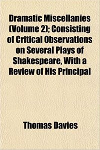 Dramatic Miscellanies (Volume 2); Consisting of Critical Observations on Several Plays of Shakespeare, with a Review of His Principal