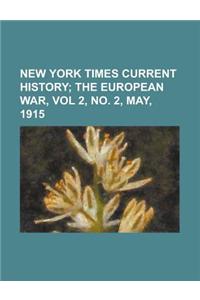 New York Times Current History; The European War, Vol 2, No. 2, May, 1915