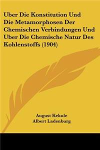 Uber Die Konstitution Und Die Metamorphosen Der Chemischen Verbindungen Und Uber Die Chemische Natur Des Kohlenstoffs (1904)
