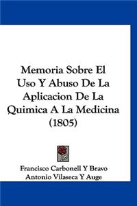 Memoria Sobre El USO y Abuso de La Aplicacion de La Quimica a la Medicina (1805)