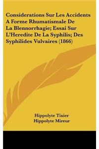 Considerations Sur Les Accidents a Forme Rhumatismale de La Blennorrhagie; Essai Sur L'Heredite de La Syphilis; Des Syphilides Vulvaires (1866)