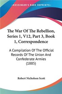 War Of The Rebellion, Series 1, V12, Part 3, Book 1, Correspondence