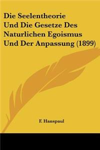 Seelentheorie Und Die Gesetze Des Naturlichen Egoismus Und Der Anpassung (1899)