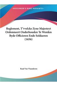 Reglement, T'Vvelcke Zyne Majesteyt Ordonneert Onderhouden Te Worden Byde Officieren Ende Soldaeren (1656)