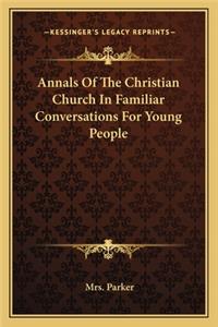 Annals of the Christian Church in Familiar Conversations for Young People