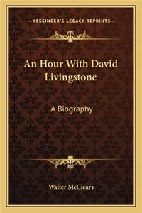 Hour with David Livingstone