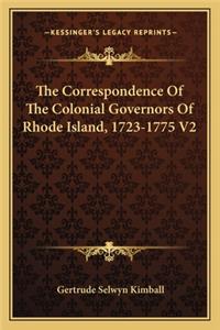 The Correspondence Of The Colonial Governors Of Rhode Island, 1723-1775 V2