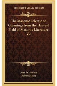 The Masonic Eclectic or Gleanings from the Harvest Field of Masonic Literature V2