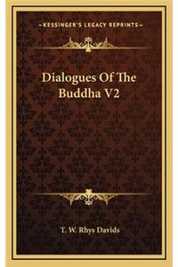 Dialogues Of The Buddha V2