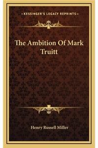 The Ambition of Mark Truitt