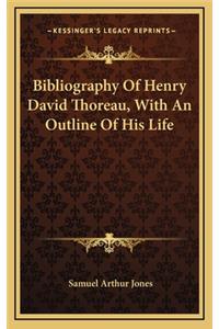 Bibliography Of Henry David Thoreau, With An Outline Of His Life