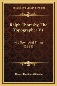 Ralph Thoresby, The Topographer V1