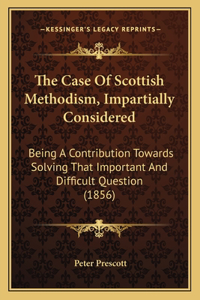 The Case Of Scottish Methodism, Impartially Considered