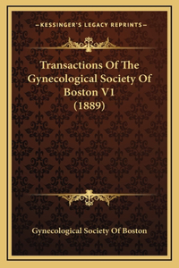 Transactions of the Gynecological Society of Boston V1 (1889)