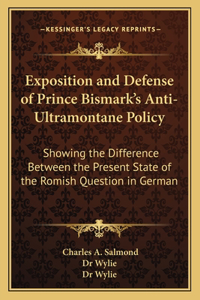 Exposition and Defense of Prince Bismark's Anti-Ultramontane Policy
