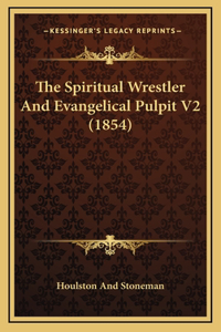 The Spiritual Wrestler And Evangelical Pulpit V2 (1854)