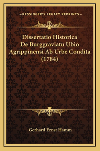 Dissertatio Historica De Burggraviatu Ubio Agrippinensi Ab Urbe Condita (1784)