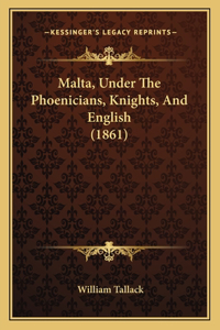 Malta, Under The Phoenicians, Knights, And English (1861)