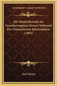 Die Rindviehzucht Im Grossherzogtum Hessen Wahrend Des Neunzehnten Jahrhunderts (1903)