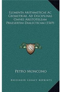 Elementa Arithmeticae Ac Geometriae, Ad Disciplinas Omnes Aristoteleam Praesertim Dialecticam (1569)