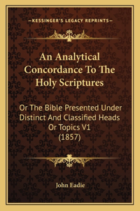 Analytical Concordance To The Holy Scriptures