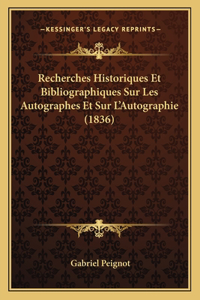 Recherches Historiques Et Bibliographiques Sur Les Autographes Et Sur L'Autographie (1836)