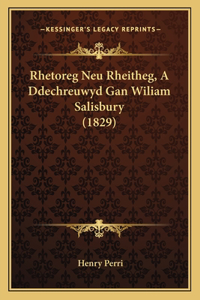 Rhetoreg Neu Rheitheg, A Ddechreuwyd Gan Wiliam Salisbury (1829)
