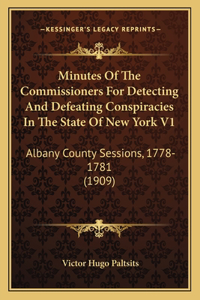 Minutes Of The Commissioners For Detecting And Defeating Conspiracies In The State Of New York V1