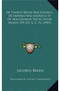 de Finibus Regni Macedonici, de Imperio Macedonico Et de Macedoniae Sociis Inter Annos 359-221 A. C. N. (1901)
