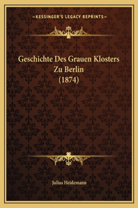 Geschichte Des Grauen Klosters Zu Berlin (1874)