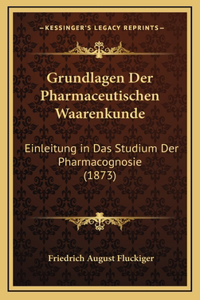 Grundlagen Der Pharmaceutischen Waarenkunde