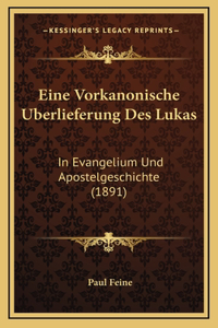 Eine Vorkanonische Uberlieferung Des Lukas