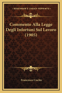 Commento Alla Legge Degli Infortuni Sul Lavoro (1905)