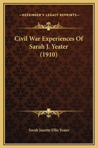 Civil War Experiences Of Sarah J. Yeater (1910)