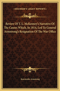 Review Of T. L. McKenney's Narrative Of The Causes Which, In 1814, Led To General Armstrong's Resignation Of The War Office