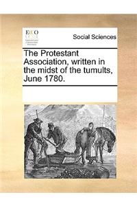 The Protestant Association, written in the midst of the tumults, June 1780.