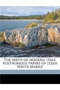 The Birth of Modern Italy, Posthumous Papers of Jessie White Mario;