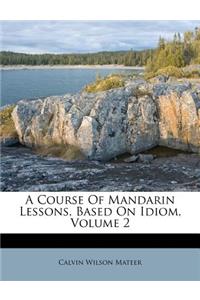 A Course of Mandarin Lessons, Based on Idiom, Volume 2