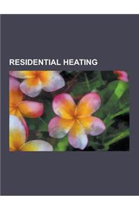Residential Heating: Angithi, Baseboard, Bukhari (Heater), Central Boiler, Central Heating, Central Solar Heating, Chip Heater, Concentrate