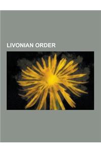 Livonian Order: Battles Involving the Livonian Order, Castles of the Livonian Order, Livonian War, Treaties of the Livonian Order, Liv