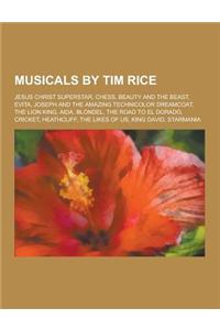 Musicals by Tim Rice: Jesus Christ Superstar, Chess, Beauty and the Beast, Evita, Joseph and the Amazing Technicolor Dreamcoat, the Lion Kin