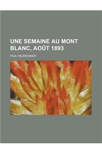 Une Semaine Au Mont Blanc, Aout 1893