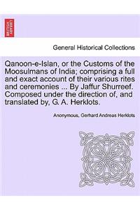 Qanoon-e-Islan, or the Customs of the Moosulmans of India; comprising a full and exact account of their various rites and ceremonies ... By Jaffur Shurreef. Composed under the direction of, and translated by, G. A. Herklots.