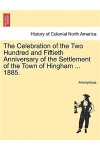 Celebration of the Two Hundred and Fiftieth Anniversary of the Settlement of the Town of Hingham ... 1885.