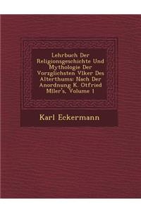 Lehrbuch Der Religionsgeschichte Und Mythologie Der Vorz Glichsten V Lker Des Alterthums