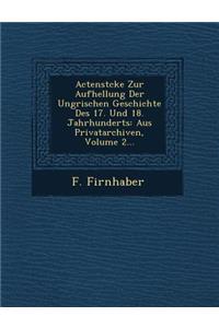 Actenst Cke Zur Aufhellung Der Ungrischen Geschichte Des 17. Und 18. Jahrhunderts