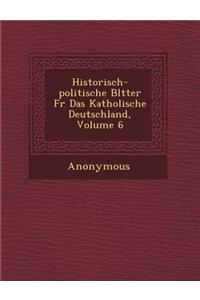 Historisch-Politische Bl Tter Fur Das Katholische Deutschland, Volume 6