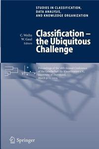 Classification - The Ubiquitous Challenge: Proceedings of the 28th Annual Conference of the Gesellschaft Fur Klassifikation E.V., University of Dortmund, March 9-11, 2004