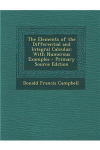 Elements of the Differential and Integral Calculus: With Numerous Examples