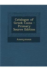 Catalogue of Greek Coins - Primary Source Edition